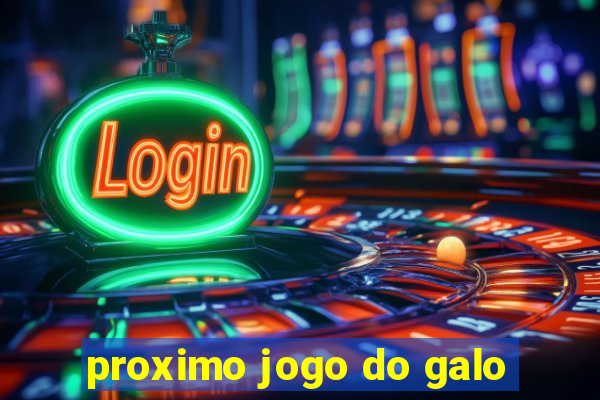 proximo jogo do galo